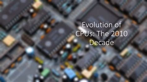 Evolution Of Cpus The 2010 Decade Youtube