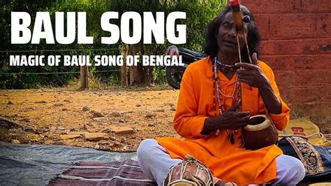 Baul Music Of Bengal Baulgaan Baulsong Baul Baulsong Bengali