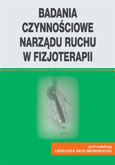 Badania Czynno Ciowe Narz Du Ruchu W Fizjoterapii Wydawnictwo Awf Wroc Aw