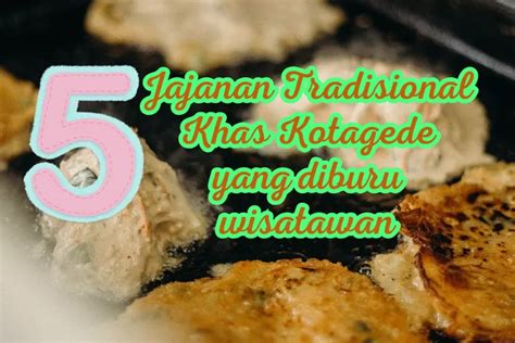 Berburu Kuliner Lezatnya 5 Jajanan Tradisional Khas Kotagede Yang