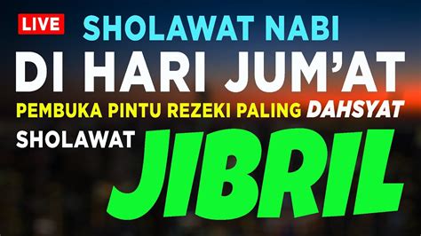 SHOLAWAT NABI MERDU JUM AT BERKAH PEMBUKA PINTU REZEKI SHOLAWAT JIBRIL