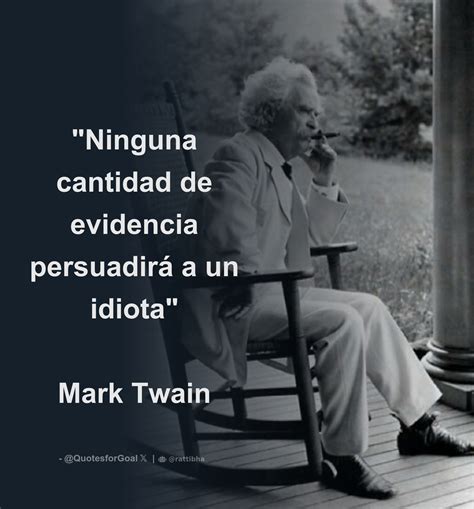 Ninguna Cantidad De Evidencia Persuadir A Un Idiota Mark Twain