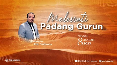 Ibadah Minggu 8 Januari 2023 Melewati Padang Gurun Pdt Yulianto