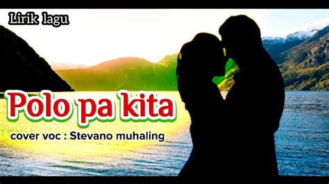 Polo Pa Kita Lirik Lagu Cover Voc Stevano Muhaling YouTube Music