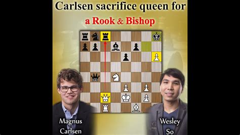 Carlsen Sacrificed Queen For A Rook Bishop Magnus Carlsen Vs Wesley