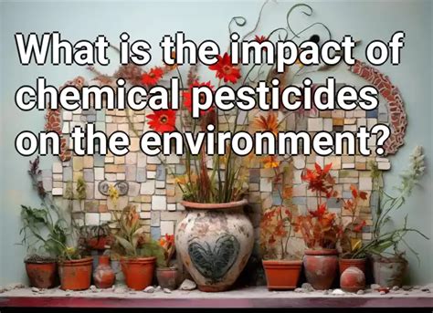 What Is The Impact Of Chemical Pesticides On The Environment