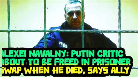 Alexei Navalny Putin Critic About To Be Freed In Prisoner Swap When He