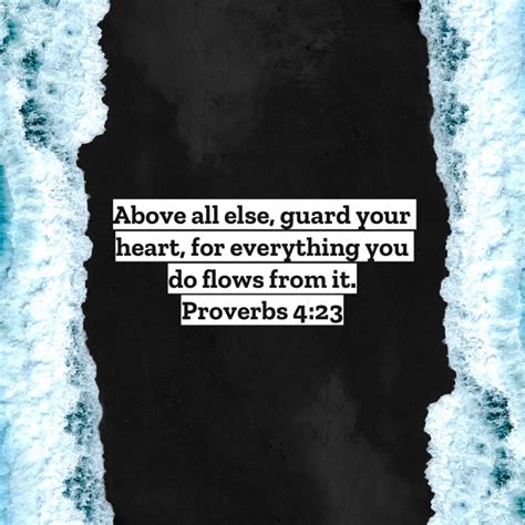 Proverbs 4 23 Above All Else Guard Your Heart For Everything You Do