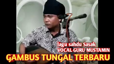 Terbaru Gambus Tungal Guru Mustamin Melo Sasak Youtube