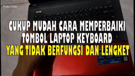 Cara Memperbaiki Tombol Keyboard Laptop Tak Berfungsi Dan Lengket Youtube