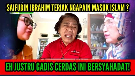 SAIFUDIN IBRAHIM TERIAK NGAPAIN MASUK ISLAM EH JUSTRU GADIS CERDAS