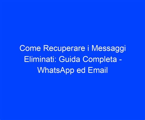 Come Recuperare I Messaggi Eliminati Guida Completa Whatsapp Ed