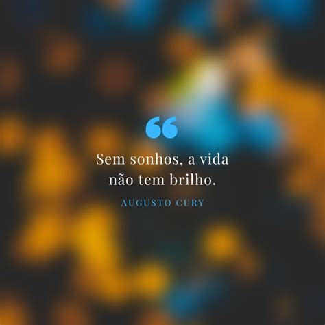 30 Mensagens De Augusto Cury Para Inspirar Sua Caminhada