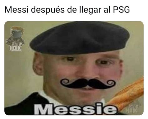 Messi Despu S De Llegar Al Psg Messie Memes