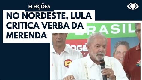 Lula Viaja Pelo Nordeste E Critica Verba Reservada Para Merenda YouTube