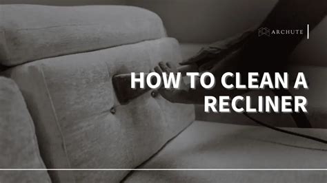 How To Clean A Recliner In Simple Steps Archute