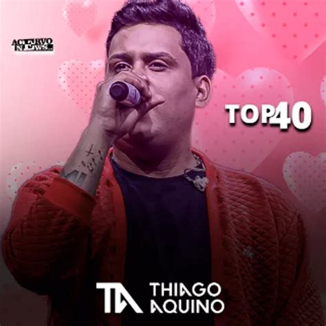 Thiago Aquino As Melhores Top 40 Arrocha Sua Música