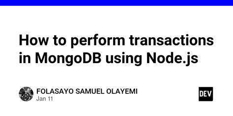 How To Perform Transactions In Mongodb Using Node Js Dev Community