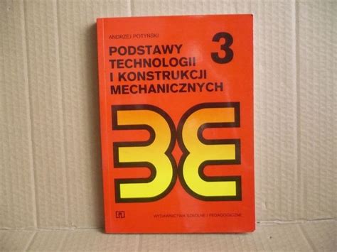 Podstawy Technologii I Konstrukcji Mechanicznych Andrzej Poty Ski