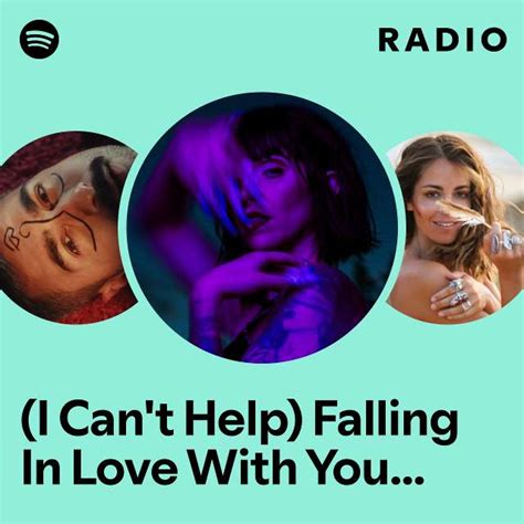 I Cant Help Falling In Love With You Cant Help Falling In Love Radio Playlist By Spotify