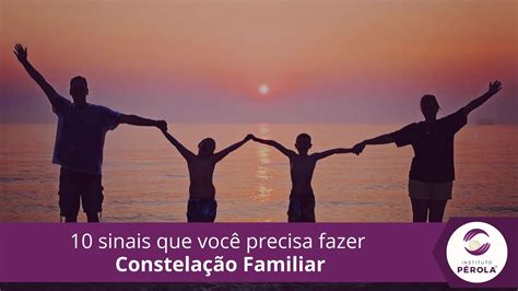 10 Sinais que você precisa fazer Constelação Familiar