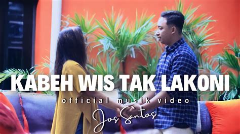 Kabeh Wis Tak Lakoni Jos Santos Official Musik Video Youtube