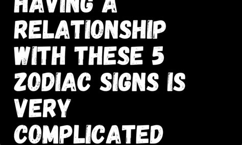 Having A Relationship With These 5 Zodiac Signs Is Very Complicated