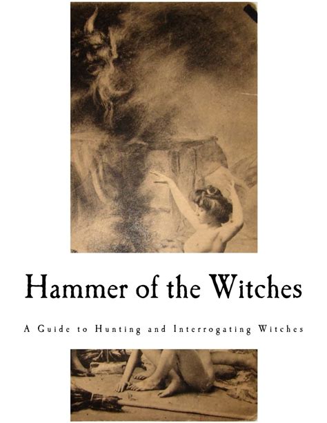 Hammer Of The Witches Malleus Maleficarum A Guide To Hunting And