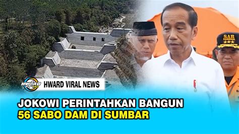 Pemerintah Akan Bangun 56 Sabo Dam Untuk Cegah Bencana Di Sumbar HVN