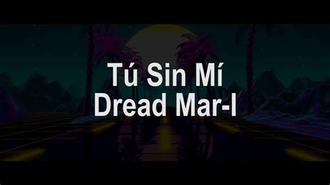 Tu Sin Mi Letra Dread Mar I Youtube