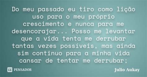 Do meu passado eu tiro como lição uso Julio Aukay Pensador