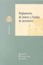 Reglamento De Planes Y Fondos De Pensiones Boletin Oficial Del