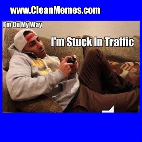 Stuck In Traffic – Clean Memes