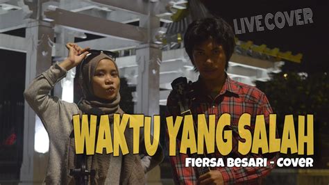 Waktu Yang Salah Fiersa Besari Live Cover By Faradiba Youtube