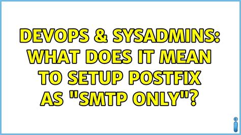 DevOps SysAdmins What Does It Mean To Setup Postfix As SMTP Only