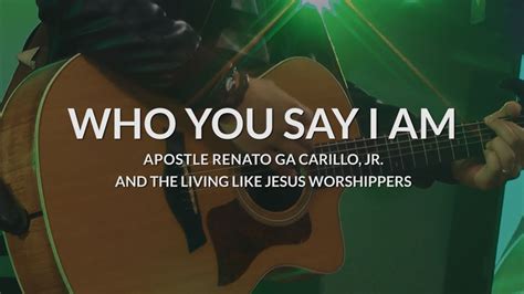 Who You Say I Am Apostle Renato Ga Carillo Jr Youtube