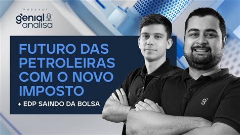 Futuro Das Petroleiras O Novo Imposto Edp Saindo Da Bolsa