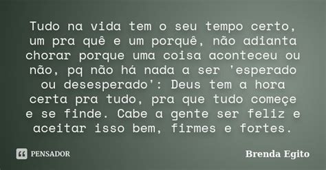 Tudo Na Vida Tem O Seu Tempo Certo Um Brenda Egito Pensador