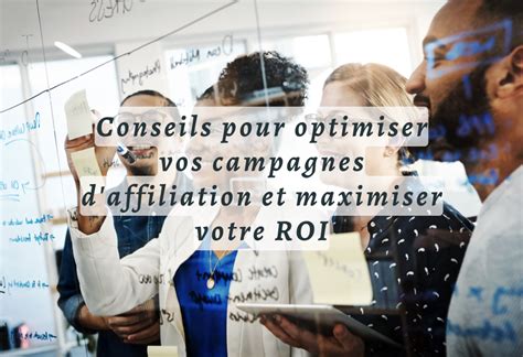 Conseils Pour Optimiser Vos Campagnes D Affiliation Et Maximiser