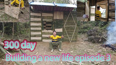 300 Days Of Building A New Life Episode 3 Building A House With Bamboo