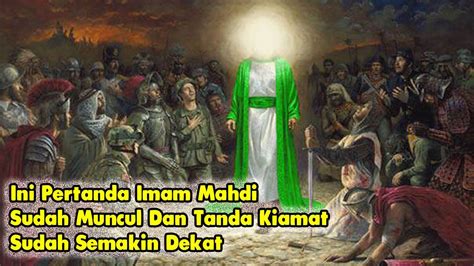 Ini Pertanda Imam Mahdi Sudah Muncul Dan Tanda Kamat Sudah Semakin