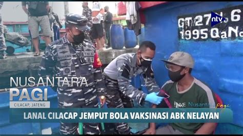 Lanal Cilacap Jemput Bola Vaksinasi Abk Nelayan Youtube