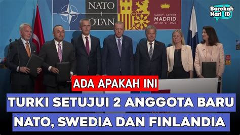 TURKI Akhirnya Setujui Swedia Dan Finlandia Gabung NATO Ada Apa Dengan