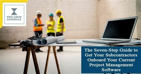 The Seven Step Guide To Get Your Subcontractors Onboard Your Current