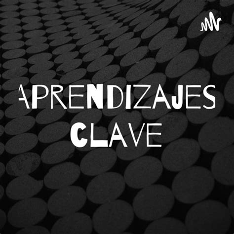 Aprendizajes Clave Podcast On Spotify