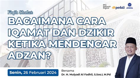 Bagaimana Cara Iqamat Dan Dzikir Ketika Mendengar Adzan Kajian MQ