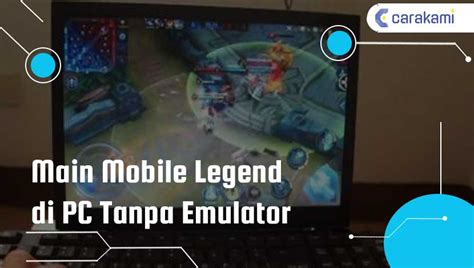 Cara Main Ml Di Laptop Tanpa Emulator Maen Hp