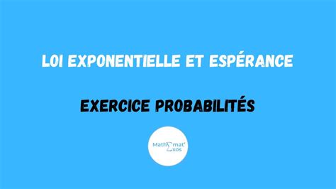 LOI EXPONENTIELLE ET ESPÉRANCE EXERCICE PROBABILITÉS YouTube