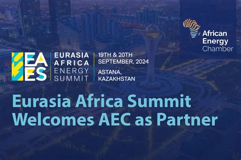 Eurasia Africa Summit Welcomes Aec As Partner African Energy Chamber