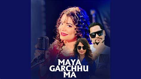 Maya Garchhu Ma Youtube